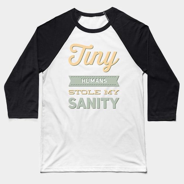 Tiny Humans Stole My Sanity Funny family funny mom dad mother mama Baseball T-Shirt by BoogieCreates